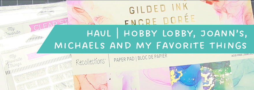 title image showing a pattern papper pad gilded ink and a grapic flag with the text haul, hobby lobby, joann's, michaels and my favorite things