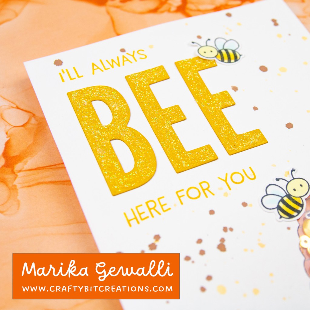 Close up of sentiment saying I'll always bee here for you where the bee is in letters created with a die and a little bee on top